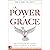 The Power of Grace: How You...