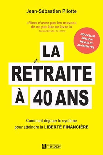 La retraite à 40 ans - Nouvelle édition: Comment déjouer le système pour atteindre la liberté financière (French Edition)