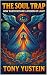 The Soul Trap by Tony Yustein
