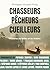 Chasseurs, pêcheurs, cueilleurs: Histoires de forêts et de rivières (French Edition)