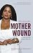 Healing the Mother Wound by Moshitadi Lehlomela Healing the Mother Wound by Moshitadi Lehlomela