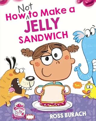 How NOT to Make a Jelly Sandwich by Ross Burach