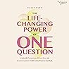 The Life-Changing Power of One Question: Unlock Purpose, Direction, and Connection with One Powerful Ask