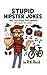 Stupid Hipster Jokes