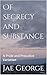 Of Secrecy and Substance: A...