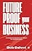 Future Proof Your Business: Strategies for Resilience and Growth in a Changing World
