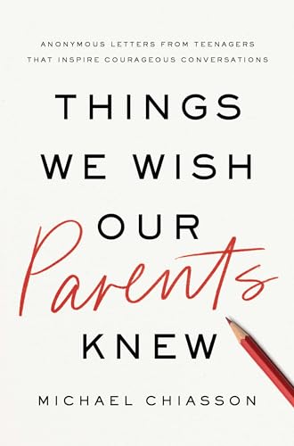 Things We Wish Our Parents Knew: Anonymous Letters from Teenagers That Inspire Courageous Conversations (Kindle Edition)