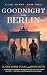 Goodnight from Berlin (A Call to War Book 3)