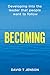 BECOMING Developing into the leader that people want to follow by David T Jenson