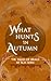 What Hunts in Autumn: The T...