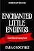 Enchanted Little Endings by Sara C. Roethle Enchanted Little Endings by Sara C. Roethle