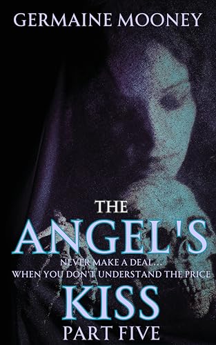 The Angel’s Kiss: Part Five (The Angels Kiss Book 5)