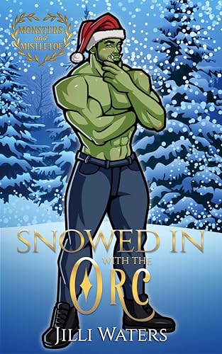 Snowed In With the Orc: A Small Town Holiday Romance (Monsters and Mistletoe)