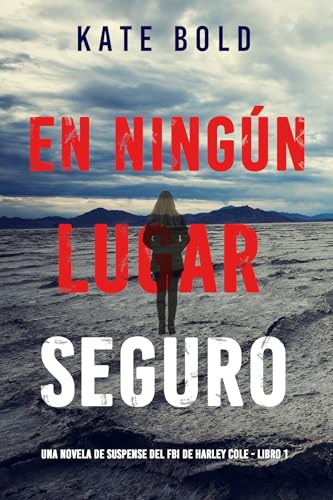 En ningún lugar seguro (Una novela de suspense del FBI de Harley Cole - Libro 1) (Spanish Edition)