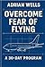 How to Stop Fearing Flying:...