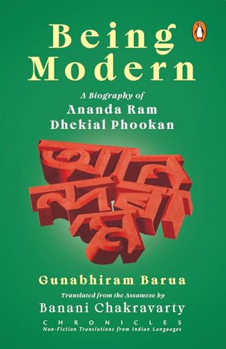 Being Modern: A Biography of Ananda Ram Dhekial Phookan (Kindle Edition)