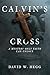 Calvin's Cross by David W. Hegg
