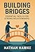 Building Bridges by Nathan Hawke