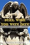 Still Wish You Were Here by Loren Rhoads