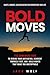 Bold Moves: Habits, Mindset, and Motivation for Reinventing Your Life: Rewire Your Motivation, Reinvent Yourself Fast, And Build Habits That Make You Unstoppable (Life Sculptor Blueprint)