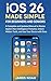 iOS 26 Made Simple for Begi...