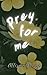 Prey For Me by Allison  Young