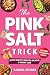 The Pink Salt Trick: Quick ...