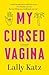 My Cursed Vagina: A memoir