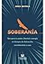 Soberanía: Recupera tu poder, libertad y energía en tiempos de distracción, incertidumbre y caos (Spanish Edition)