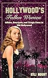 Hollywood's Fallen Women: Affairs, Betrayals, and Tragic Fates in Old Hollywood (Dark Side of Hollywood)