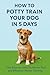 How to Potty Train Your Puppy in 5 Days by Greg Rice