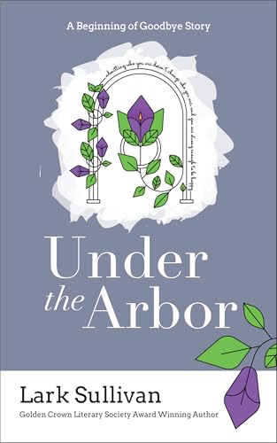 Under the Arbor: A Beginning of Goodbye Story (Kindle Edition)