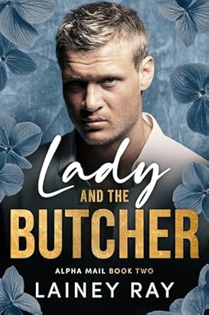 Lady and the Butcher: A Forbidden Dark Billionaire Military Romance (Alpha Mail Book 2)