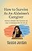 How to Survive as an Alzheimer's Caregiver by Sussie Jordan