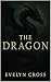 The Dragon by Evelyn Cross The Dragon by Evelyn Cross