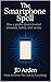 THE SMARTPHONE SPELL by J.D.  Arden