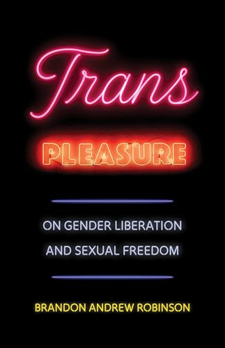 Trans Pleasure: On Gender Liberation and Sexual Freedom (Hardcover)