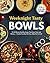 Weeknights Tasty Bowls: 15-...