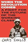 When the Revolution Comes by Chris Smalls