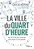 La ville du quart d'heure: ...