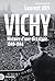 Vichy: Histoire d'une dicta...