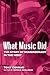 What Music Did: The Story o...