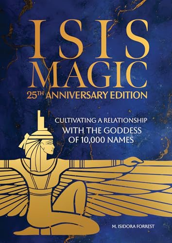 Isis Magic: 25th Anniversary Edition: Cultivating a Relationship with the Goddess of 10,000 Names (Hardcover)