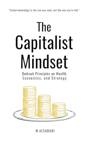 The Capitalist Mindset: Bedrock Principles on Wealth, Economics and Strategy