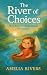 The River of Choices by Amelia Rivers