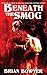 BENEATH THE SMOG by Brian Bowyer