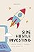Side Hustle Investing: Turn...