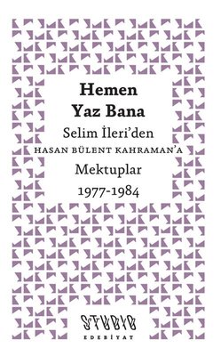 Hemen Yaz Bana: Selim İleri'den Hasan Bülent Kahraman'a Mektuplar 1977 - 1984 (Paperback)