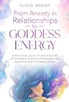 From Anxiety in Relationships to Goddess Energy: A Practical Guide to Build Secure Attachment, Stop Overthinking, and Awaken Divine Feminine Energy