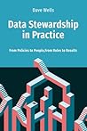 Data Stewardship in Practice: From Policies to People, From Roles to Results